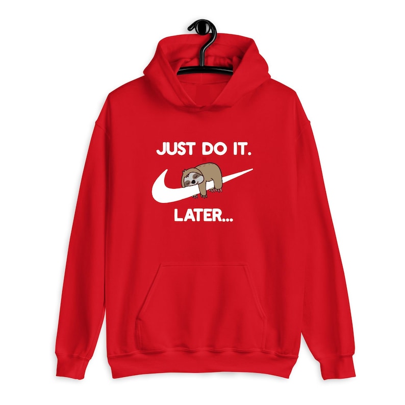 just do it later hoodie lazy sloth funny parody joke novelty birthday christmas xmas gift men women unisex hoodie 4920 3we21